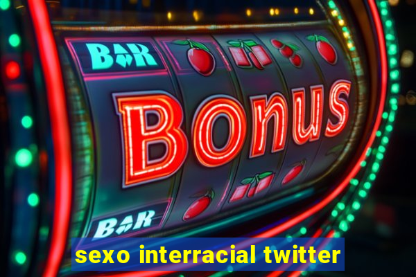 sexo interracial twitter